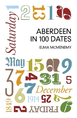 Aberdeen in 100 Dates - Elma McMenemy