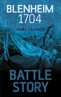 Battle Story: Blenheim 1704 - James Falkner