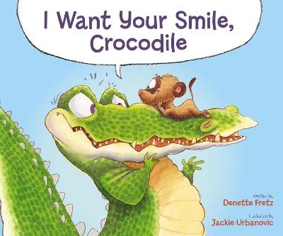 I Want Your Smile, Crocodile - Denette Fretz