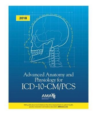 Advanced Anatomy and Physiology for ICD-10-CM/PCS 2018