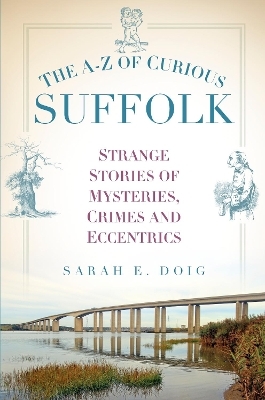 The A-Z of Curious Suffolk - Sarah E. Doig