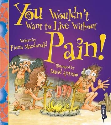 You Wouldn't Want To Live Without Pain! - Fiona Macdonald