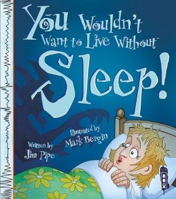 You Wouldn't Want To Live Without Sleep! - Jim Pipe, Mark Bergin