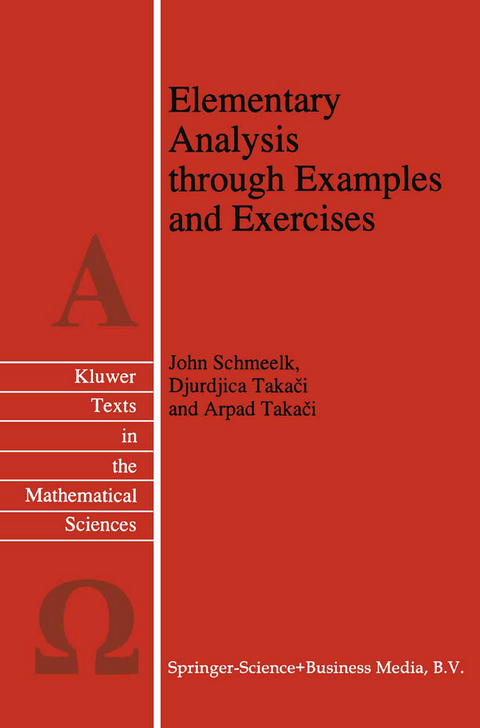 Elementary Analysis through Examples and Exercises - John Schmeelk, Djurdjica Takaci, Arpad Takaci