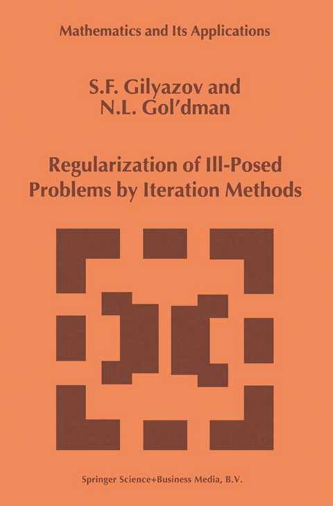 Regularization of Ill-Posed Problems by Iteration Methods - S.F. Gilyazov, N.L. Gol'dman