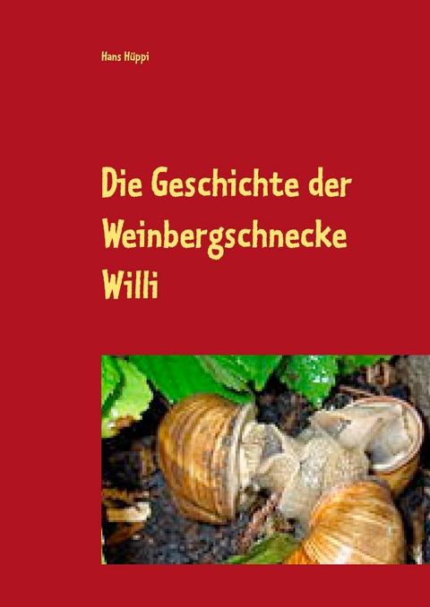 Die Geschichte der Weinbergschnecke Willi - Hans H&uuml;ppi