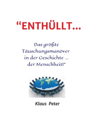 “ENTHÜLLT … Das größte Täuschungsmanöver in der Geschichte ... der Menschheit!”