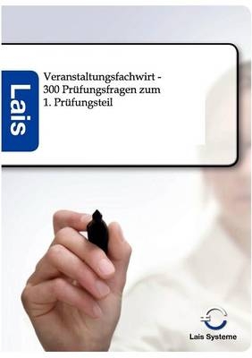 Veranstaltungsfachwirt - 300 Pr&uuml;fungsfragen zum 1. Pr&uuml;fungsteil -  Hrsg. Sarastro GmbH