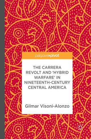 The Carrera Revolt and 'Hybrid Warfare' in Nineteenth-Century Central America