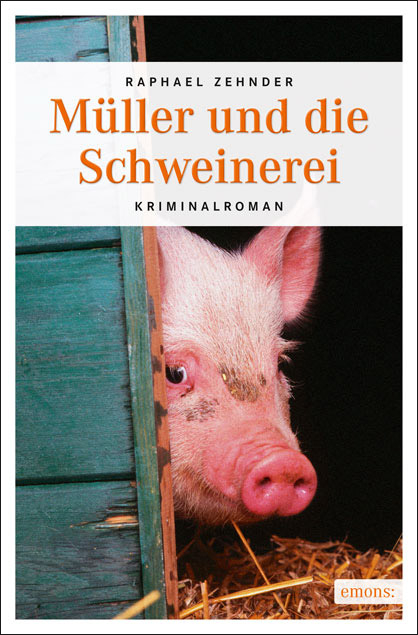 M&uuml;ller und die Schweinerei - Raphael Zehnder