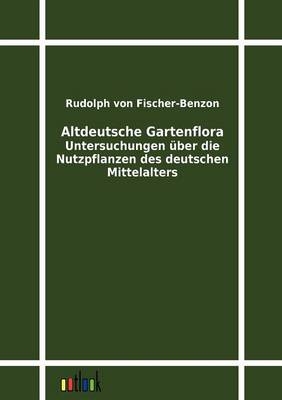 Altdeutsche Gartenflora - Rudolph Von Fischer-Benzon