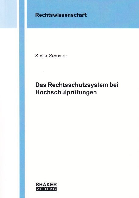 Das Rechtsschutzsystem bei Hochschulpr&uuml;fungen - Stella Semmer
