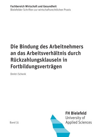 Die Bindung des Arbeitnehmers an das Arbeitsverhältnis durch Rückzahlungsklauseln in Fortbildungsverträgen
