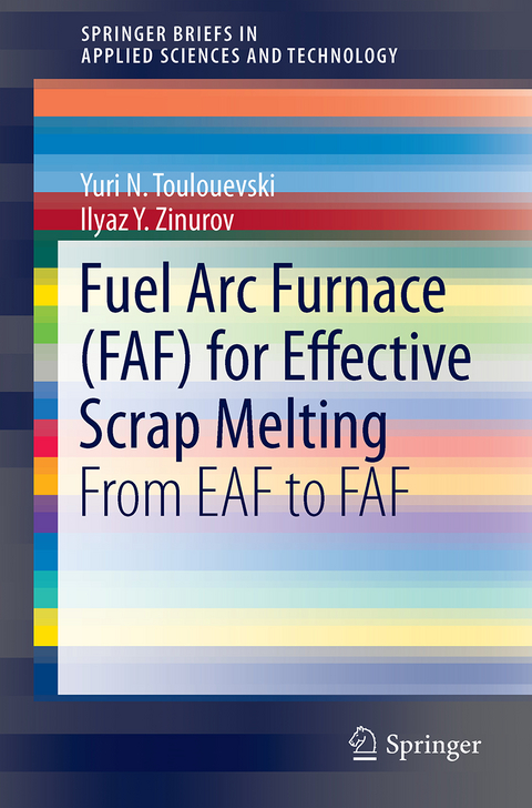 Fuel Arc Furnace (FAF) for Effective Scrap Melting - Yuri N. Toulouevski, Ilyaz Yunusovich Zinurov