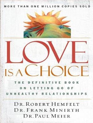 Love Is a Choice - Dr. Robert Hemfelt, Dr. Frank Minirth, Dr. Paul Meier