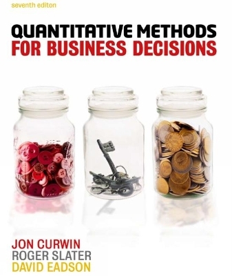 Quantitative Methods for Business Decisions (with CourseMate and eBook Access Card) - Jon Curwin, Roger Slater, David Eadson