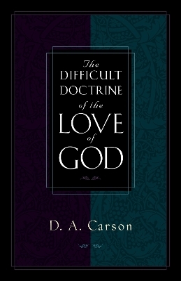 The Difficult Doctrine of the Love of God - D. A. Carson