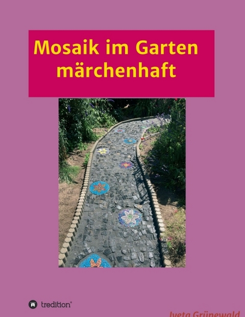 Mosaik im Garten m&auml;rchenhaft - Iveta Gr&uuml;newald