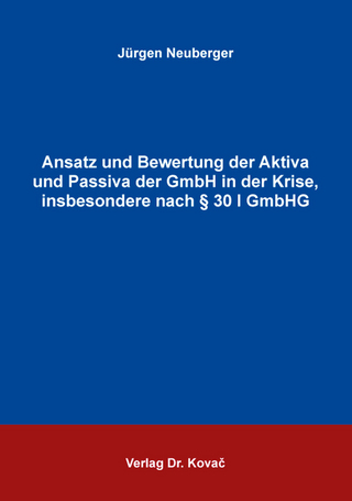 Ansatz und Bewertung der Aktiva und Passiva der GmbH in der Krise, insbesondere nach § 30 I GmbHG