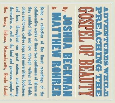 Adventures While Preaching the Gospel of Beauty - Joshua Beckman, Matthew Rohrer