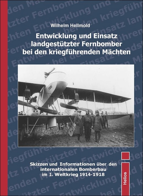 Entwicklung und Einsatz landgest&uuml;tzter Fernbomber bei den kriegf&uuml;hrenden M&auml;chten - Wilhelm Hellmold