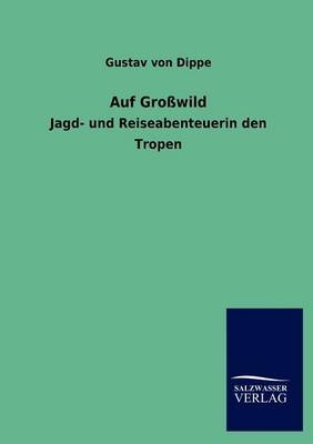 Auf Gro&Atilde;wild - Gustav von Dippe