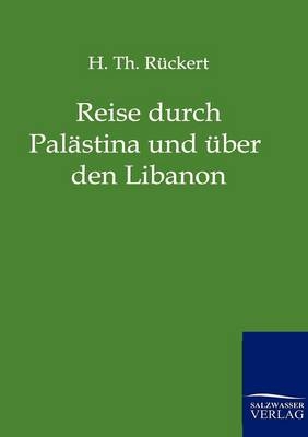 Reise durch Pal&auml;stina und &uuml;ber den Libanon - Th. R&uuml;ckert