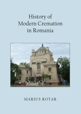 History of Modern Cremation in Romania - Marius Rotar