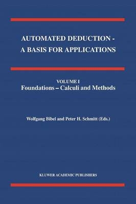Automated Deduction - A Basis for Applications Volume I Foundations - Calculi and Methods Volume II Systems and Implementation Techniques Volume III Applications