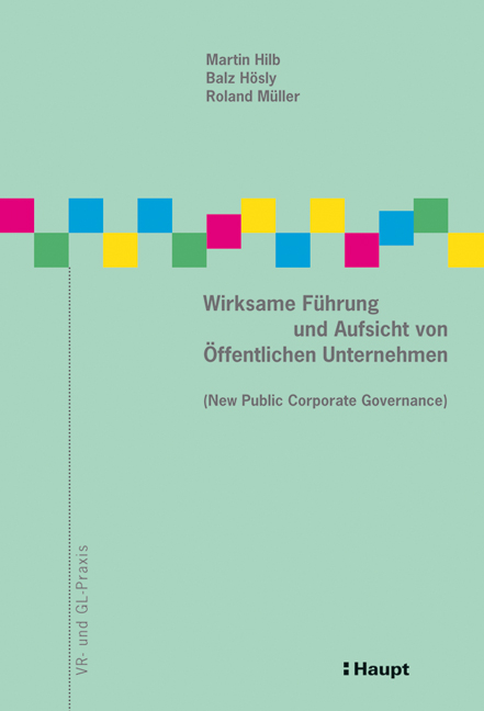 Wirksame F&uuml;hrung und Aufsicht von &Ouml;ffentlichen Unternehmen (New Public Corporate Governance) - Martin Hilb, Balz H&ouml;sly, Roland M&uuml;ller