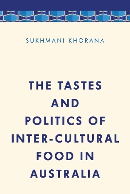 The Tastes and Politics of Inter-Cultural Food in Australia - Dr. Sukhmani Khorana