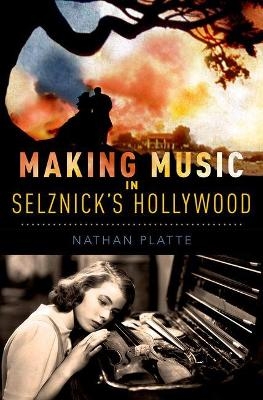 Making Music in Selznick's Hollywood - Nathan Platte