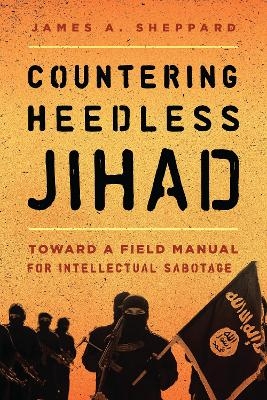 Countering Heedless Jihad - James A. Sheppard