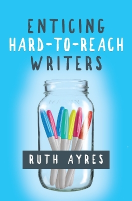 Enticing Hard-to-Reach Writers - Ruth Ayres