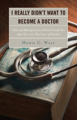 I Really Didn&rsquo;t Want to Become a Doctor - Howie C. Wolf