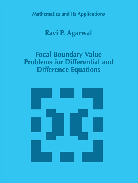 Focal Boundary Value Problems for Differential and Difference Equations - R.P. Agarwal