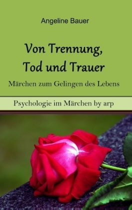 Von Trennung, Tod und Trauer - Märchen zum Gelingen des Lebens