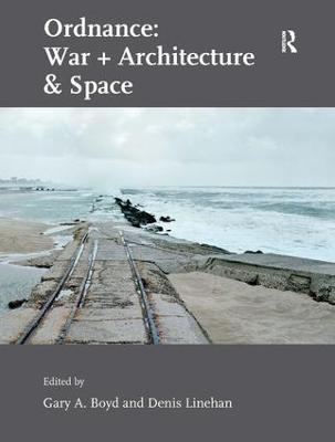Ordnance: War + Architecture & Space - Denis Linehan
