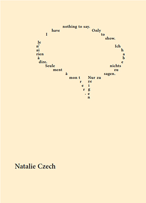Je n'ai rien &agrave; dire. Seulement &agrave; montrer. / Ich habe nichts zu sagen. Nur zu zeigen. / I have nothing to say. Only to show. - Natalie Czech, Eckhard Schumacher, Vanessa Joan M&uuml;ller, Dorothea Zwirner