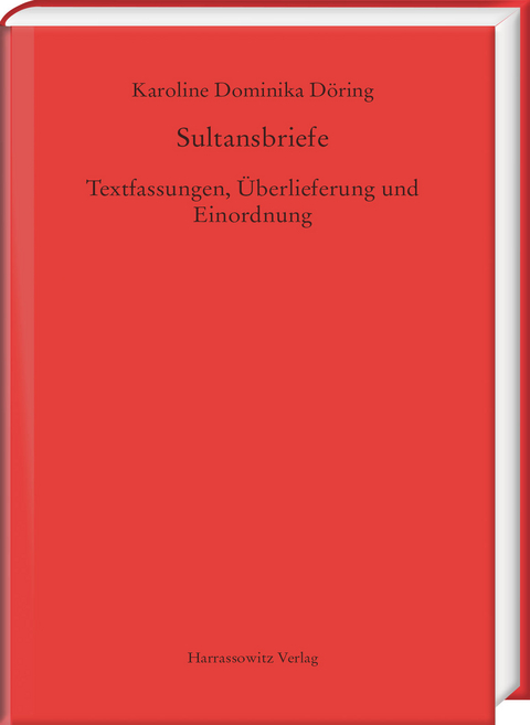 Sultansbriefe. Textfassungen, &Uuml;berlieferung und Einordnung - Karoline Dominika D&ouml;ring