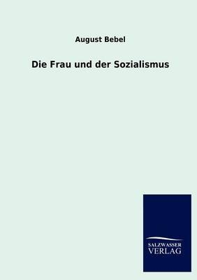 Die Frau und der Sozialismus - August Bebel