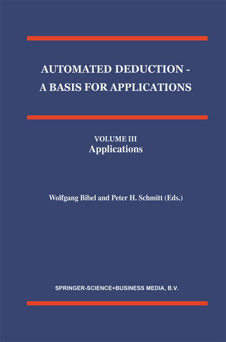 Automated Deduction - A Basis for Applications Volume I Foundations - Calculi and Methods Volume II Systems and Implementation Techniques Volume III Applications