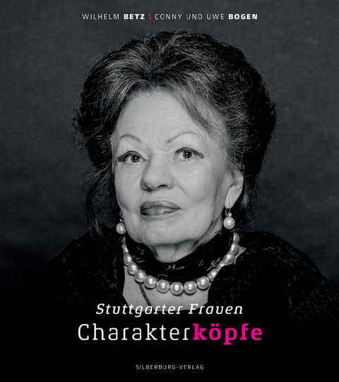 Charakterk&ouml;pfe, Stuttgarter Frauen - Uwe Bogen, Wilhelm Betz, Conny Bogen