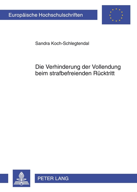 Die Verhinderung der Vollendung beim strafbefreienden R&uuml;cktritt - Sandra Koch-Schlegtendal
