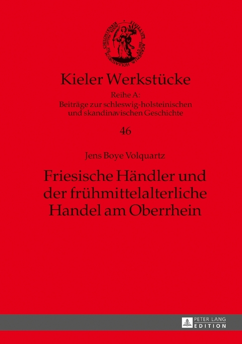 Friesische H&auml;ndler und der fr&uuml;hmittelalterliche Handel am Oberrhein - Jens Boye Volquartz