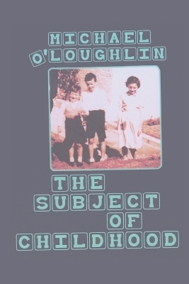 The Subject of Childhood - Michael O'Loughlin