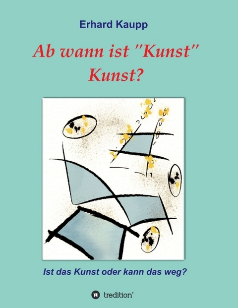 Ab wann ist "Kunst" Kunst? - Erhard Kaupp
