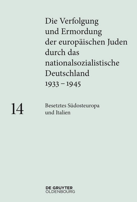 Die Verfolgung und Ermordung der europ&auml;ischen Juden durch das nationalsozialistische... / Besetztes S&uuml;dosteuropa und Italien - 