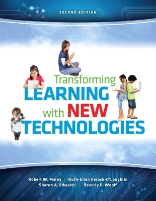 Transforming Learning with New Technologies - Robert W. Maloy, Ruth-Ellen A. Verock, Sharon A. Edwards, Beverly P. Woolf