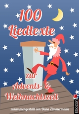 100 Liedtexte zur Advents- und Weihnachtszeit - Dana Zimmermann